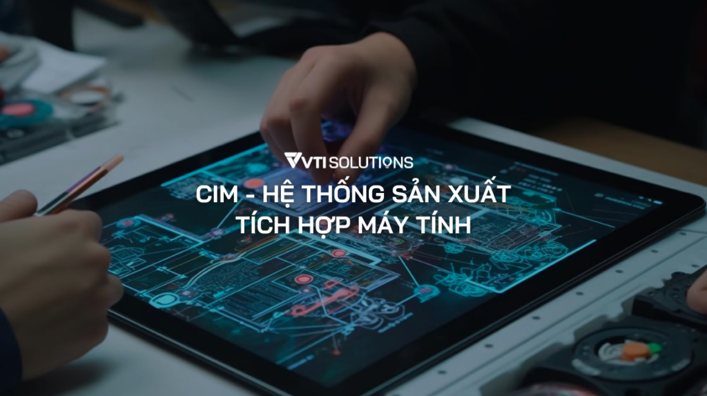 CIM - Hệ thống sản xuất tích hợp máy tính