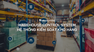 WCS là gì? 4 Yếu tố cốt lõi để kiểm soát kho hiệu quả