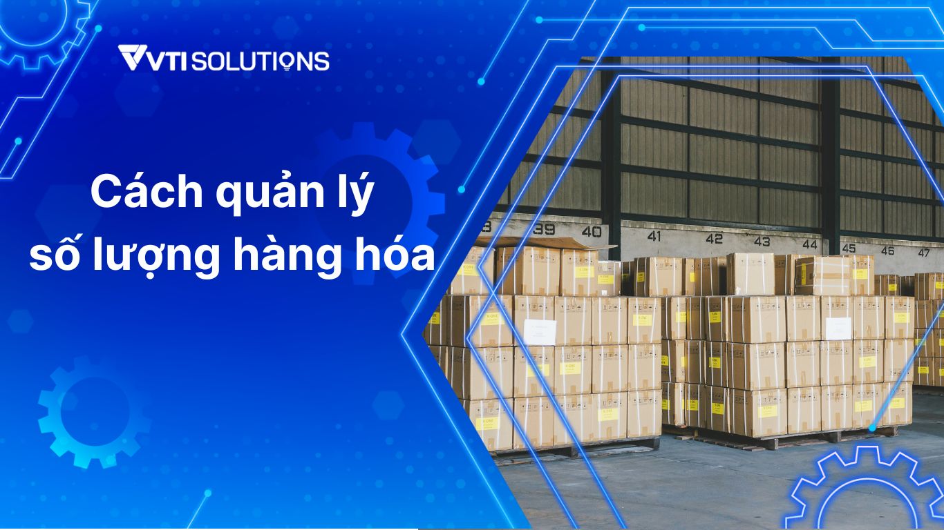 Cách quản lý số lượng hàng hóa