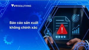 Báo cáo sản xuất không chính xác